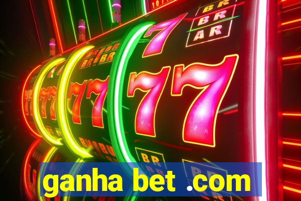 ganha bet .com