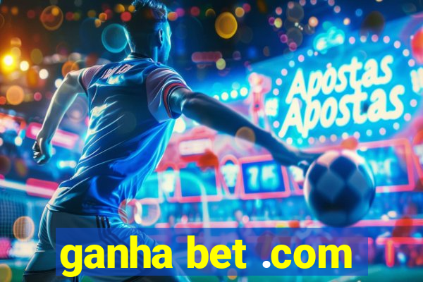 ganha bet .com