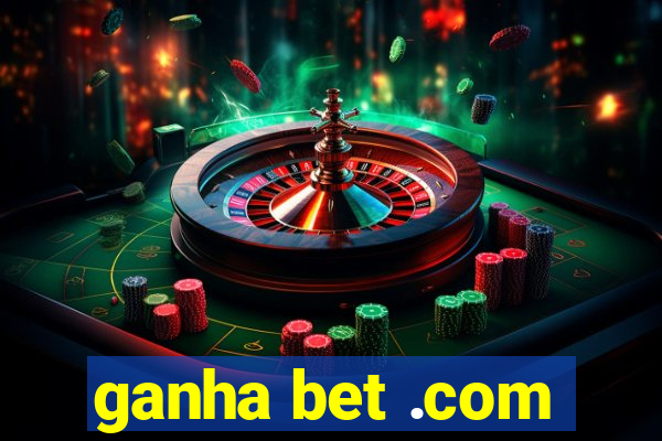 ganha bet .com