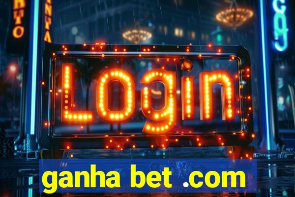 ganha bet .com