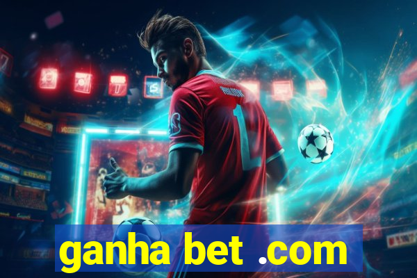 ganha bet .com