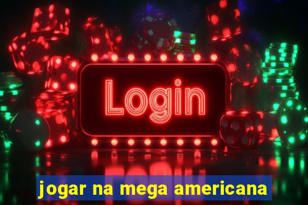 jogar na mega americana