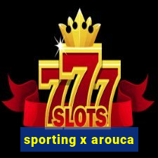 sporting x arouca