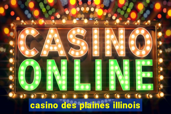 casino des plaines illinois