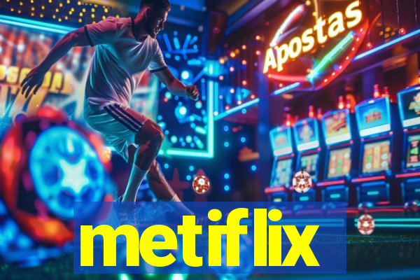 metiflix