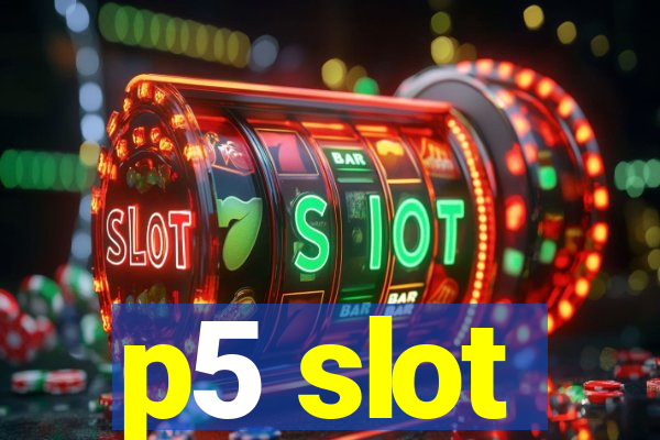 p5 slot