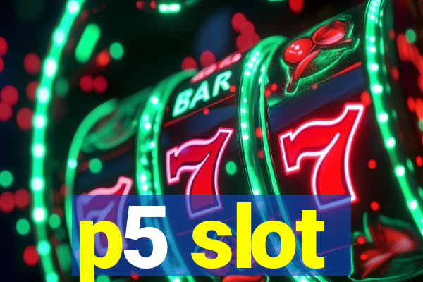 p5 slot