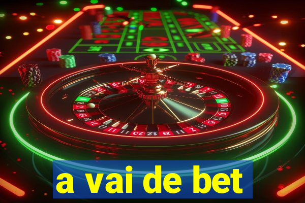 a vai de bet