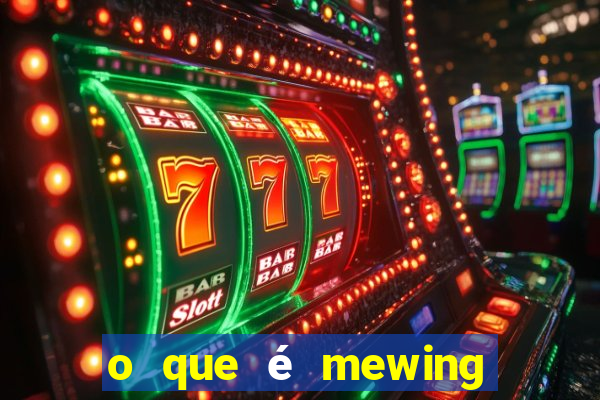 o que é mewing como fazer