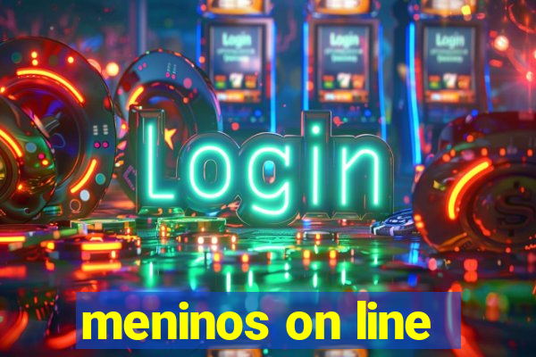 meninos on line