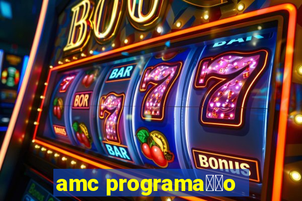 amc programa莽茫o