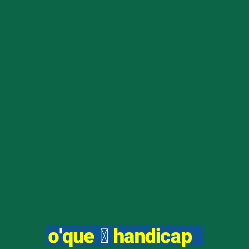 o'que 茅 handicap