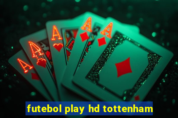 futebol play hd tottenham