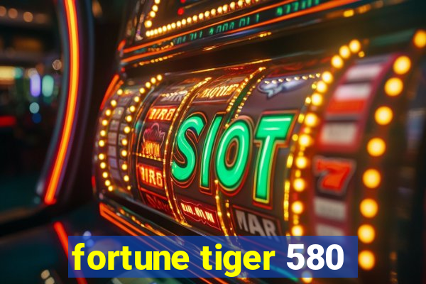 fortune tiger 580