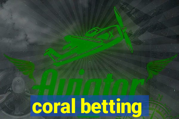 coral betting