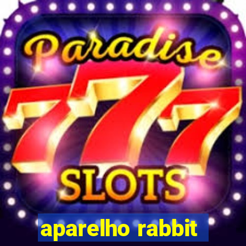 aparelho rabbit