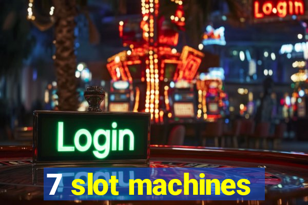 7 slot machines