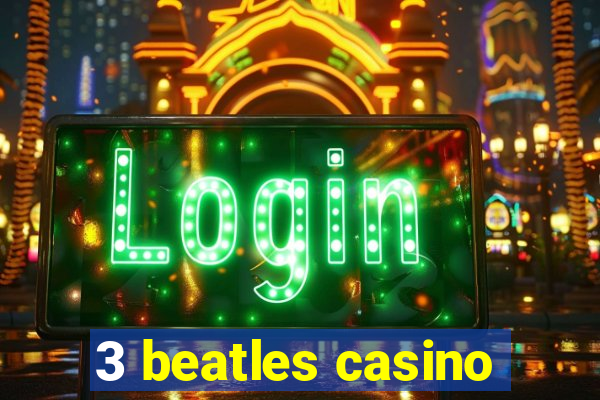 3 beatles casino