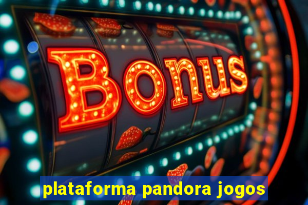 plataforma pandora jogos