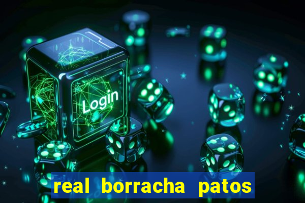 real borracha patos de minas