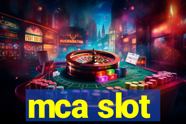 mca slot