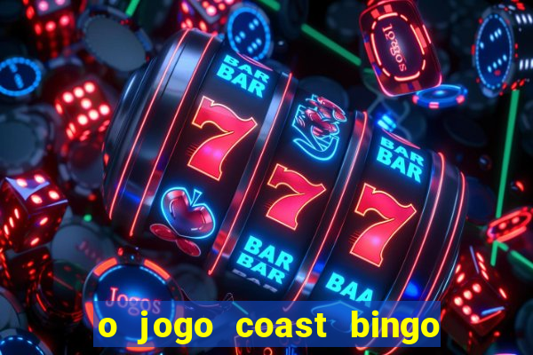 o jogo coast bingo paga mesmo