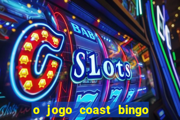 o jogo coast bingo paga mesmo