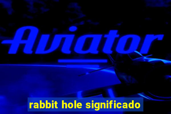 rabbit hole significado