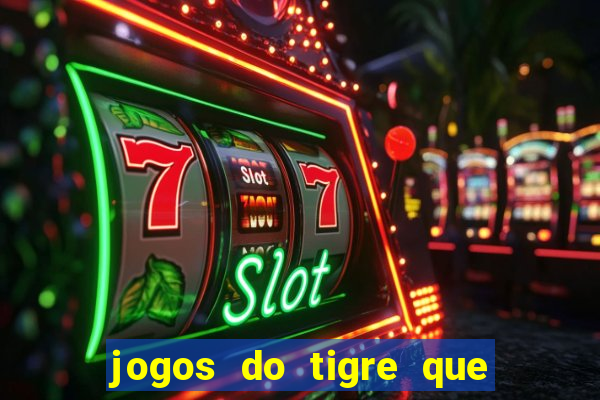 jogos do tigre que ganha bonus