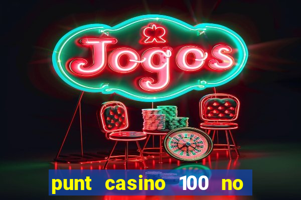 punt casino 100 no deposit bonus 2023