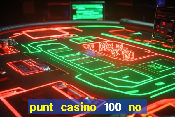 punt casino 100 no deposit bonus 2023