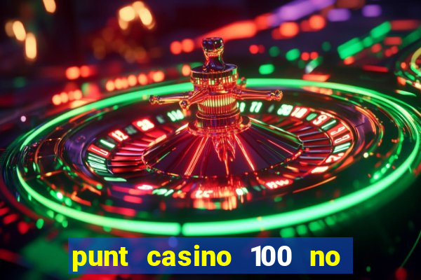 punt casino 100 no deposit bonus 2023