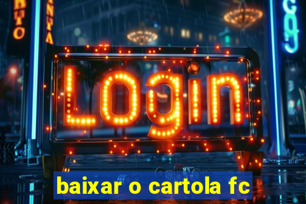 baixar o cartola fc