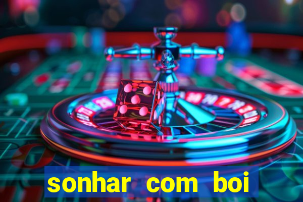 sonhar com boi jogo do bicho