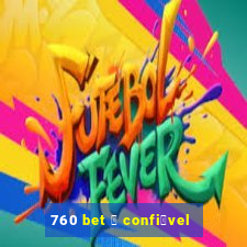 760 bet 茅 confi谩vel