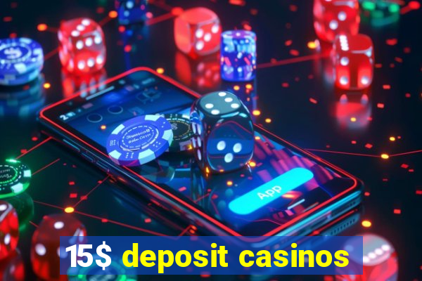 15$ deposit casinos