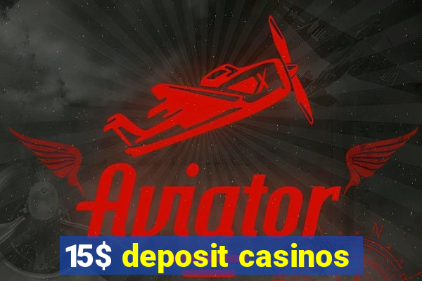 15$ deposit casinos