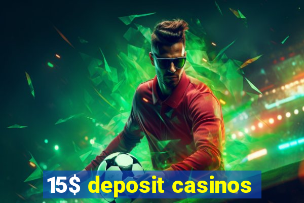 15$ deposit casinos