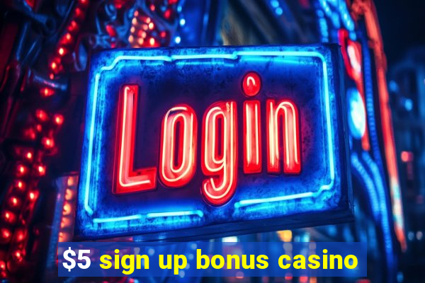 $5 sign up bonus casino