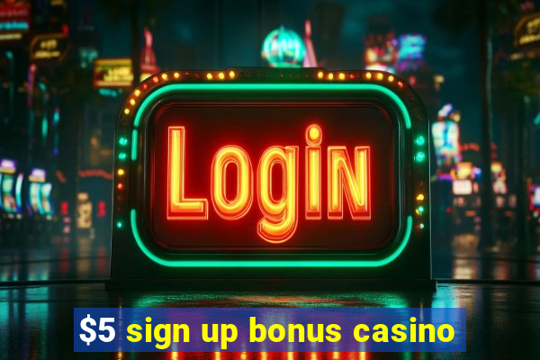 $5 sign up bonus casino