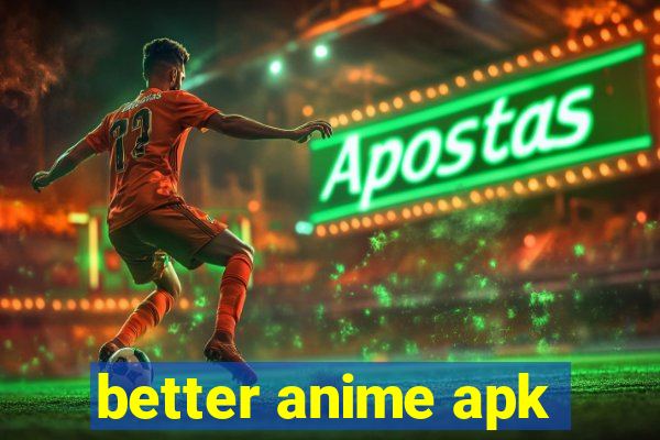 better anime apk