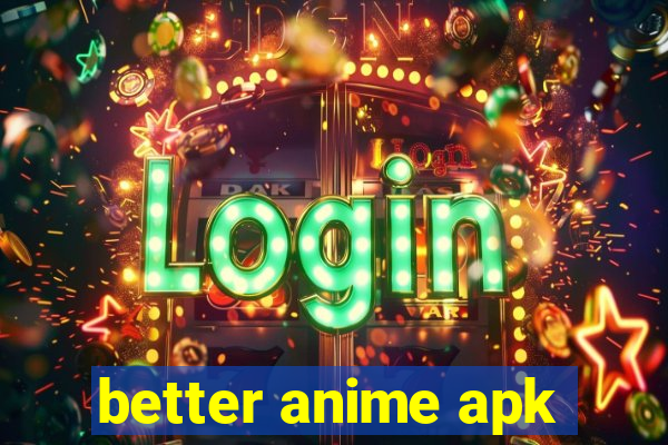 better anime apk