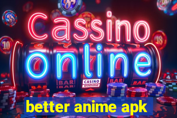 better anime apk