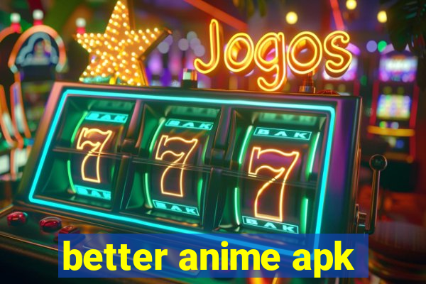 better anime apk