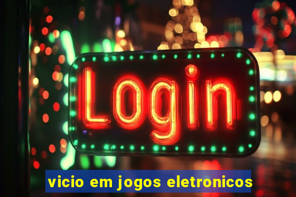 vicio em jogos eletronicos