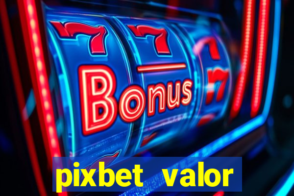 pixbet valor m铆nimo de dep贸sito