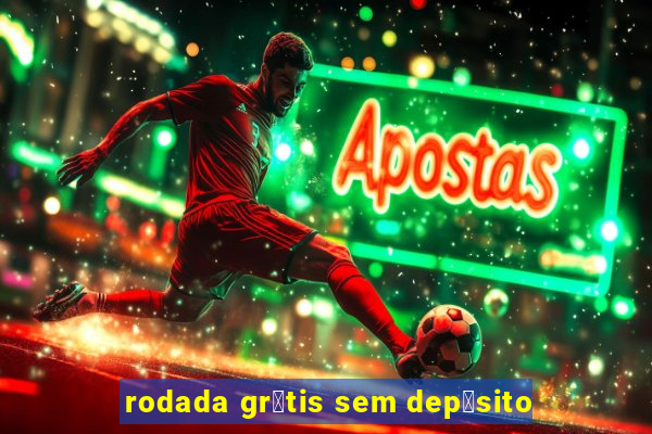 rodada gr谩tis sem dep贸sito