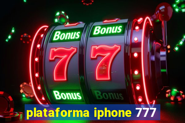 plataforma iphone 777