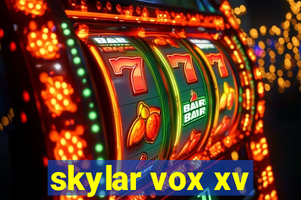 skylar vox xv