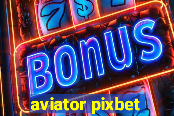 aviator pixbet